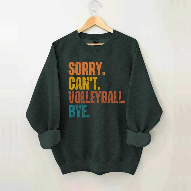 Sorry Can't Volleyball Bye Funny Sweatshirt