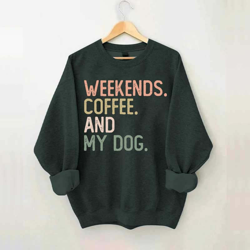 Weekends Coffee and My Dog Lover Sweatshirt