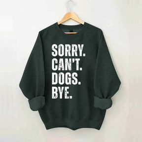 Sorry Can't Dogs Bye Sweatshirt