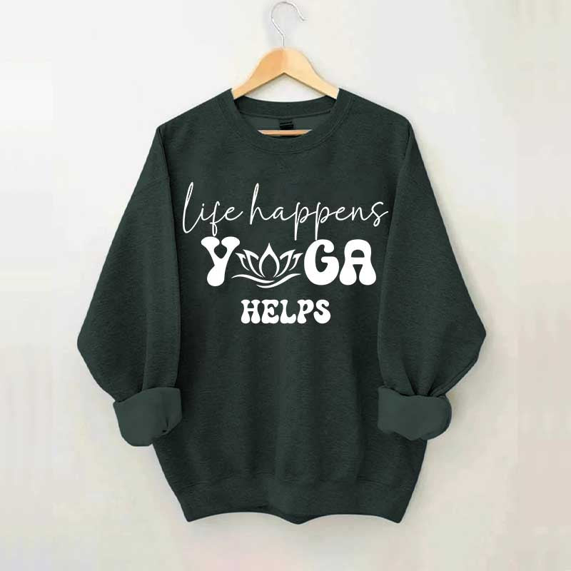 Life Happens Yoga Helps Quotes Sweatshirt