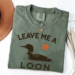 Leave Me A Loon T-Shirt