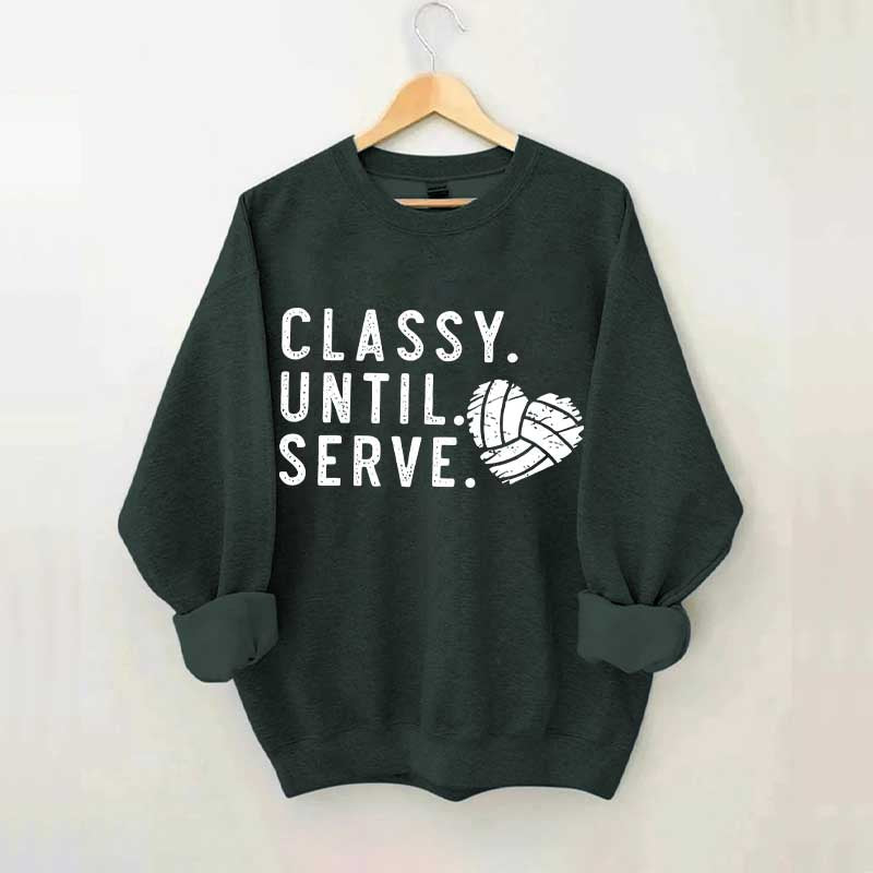 Classy Until Serve Volleyball Sweatshirt
