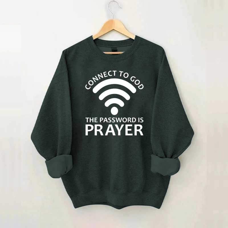 Connect To God The Password Is Prayer Sweatshirt