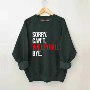 Sorry Can't Volleyball Bye Sweatshirt