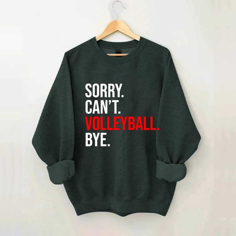Sorry Can't Volleyball Bye Sweatshirt