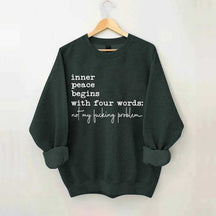 Sarcastic Inner Peace Begins With Four Words Sweatshirt