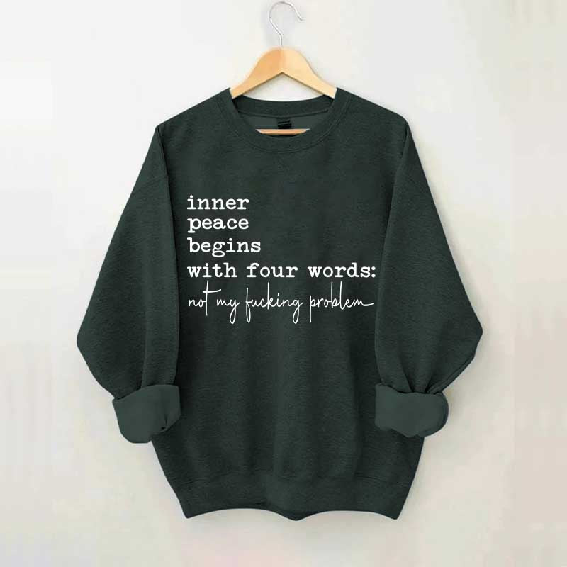 Sarcastic Inner Peace Begins With Four Words Sweatshirt