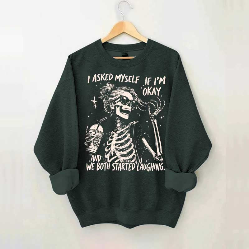 I Asked Myself If I'm Okay Skeleton Mental Health Sweatshirt