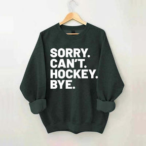 Sorry Can't Hockey Bye Sweatshirt
