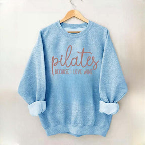 Pilates Because I Love Wine Sweatshirt
