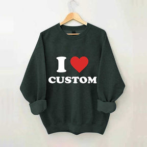 I Love Custom Sweatshirt