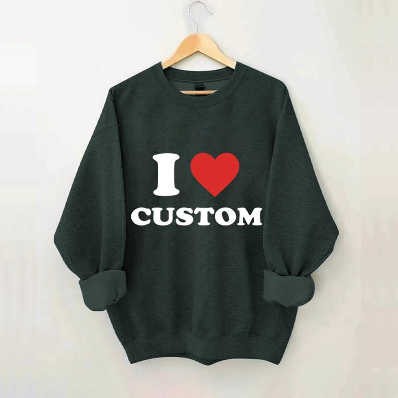 I Love Custom Sweatshirt