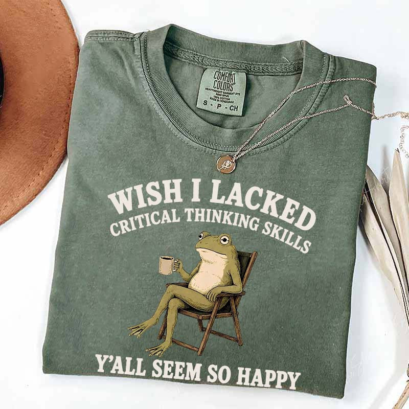 Wish I Lacked Critical Thinking Skills Y'all Seem So Happy Introvert T-Shirt