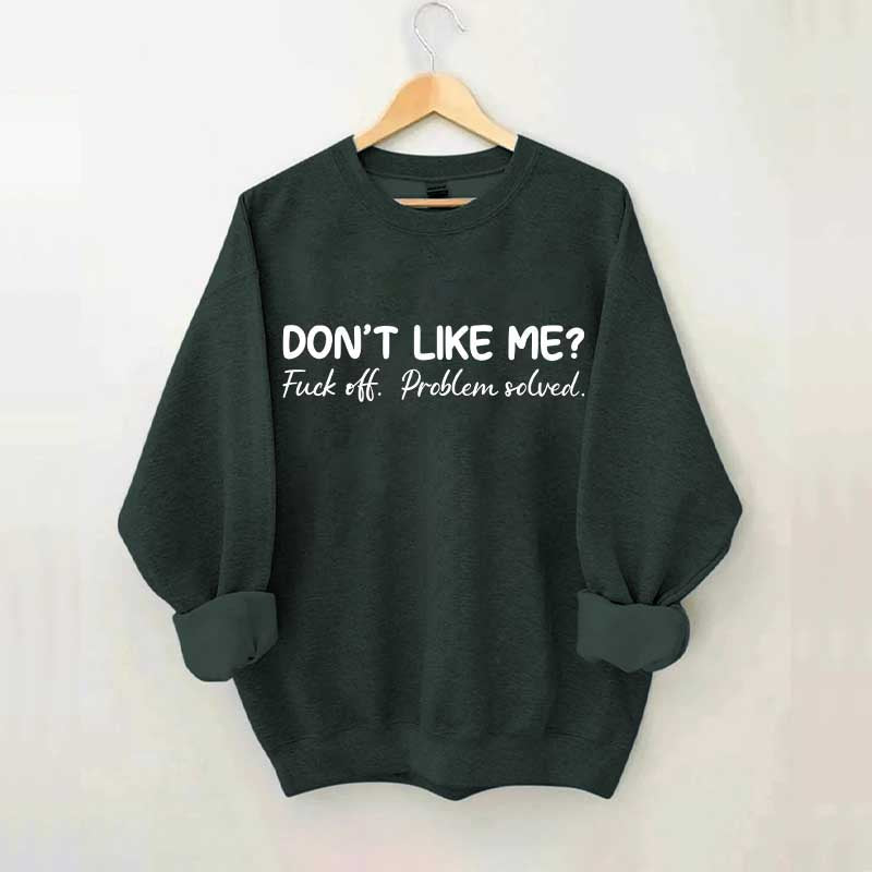 Don't Like Me F*ck Off Problem Sweatshirt