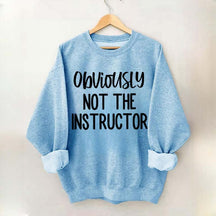 Obviously NOT The Instructor Sweatshirt