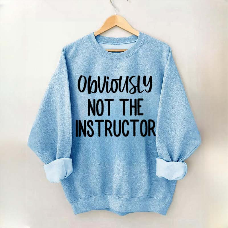 Obviously NOT The Instructor Sweatshirt