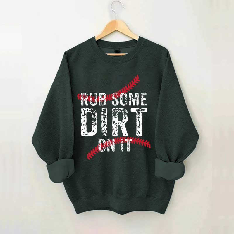 Baseball Rub Some Dirt On It Sweatshirt