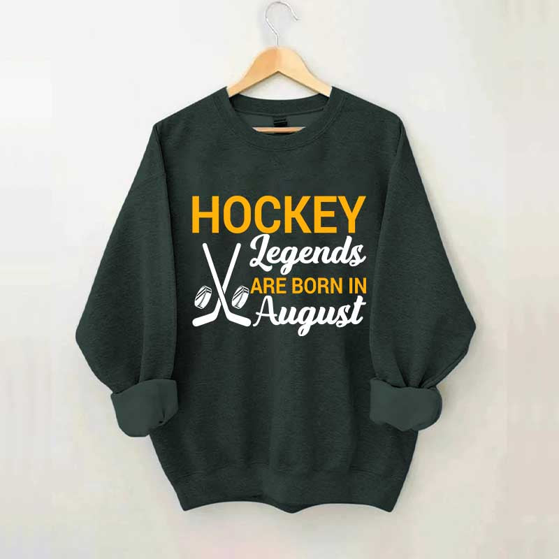 Hockey Legends Are Born In August Sweatshirt