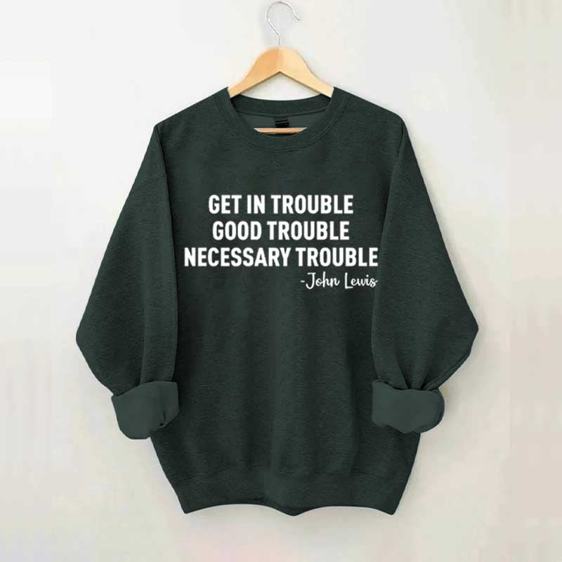 Get in Trouble Good Necessary Sweatshirt