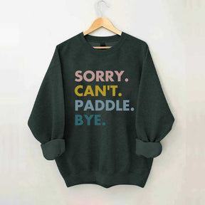 Sorry Can't Paddle Bye Sweatshirt