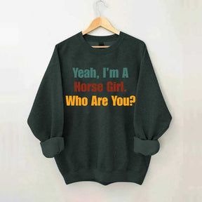 Yeah,I'm A Horse Girl Who Are You Sweatshirt