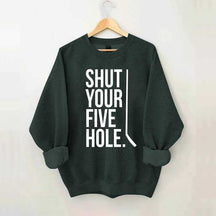 Shut Your Five Hole Hockey Player Sweatshirt
