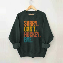 Funny Sorry Can't Hockey Bye Sweatshirt