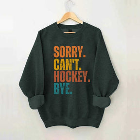Funny Sorry Can't Hockey Bye Sweatshirt