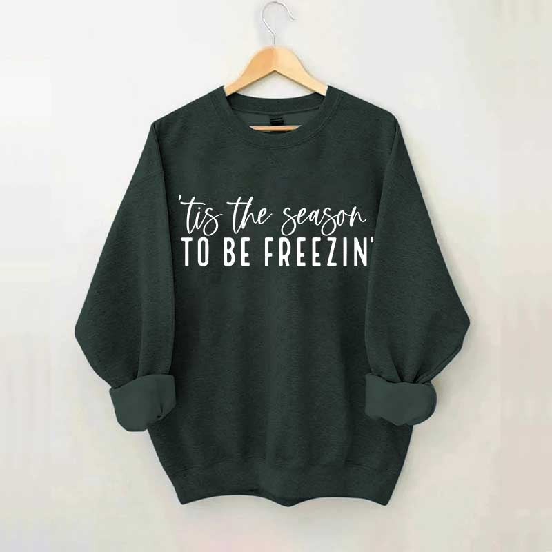 'Tis The Season To Be Freezin' Sweatshirt