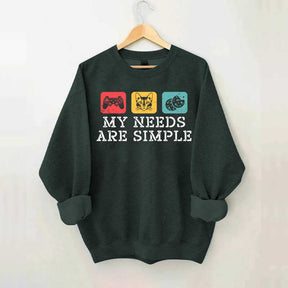 My Needs Are Simple Gamers Fun Sweatshirt