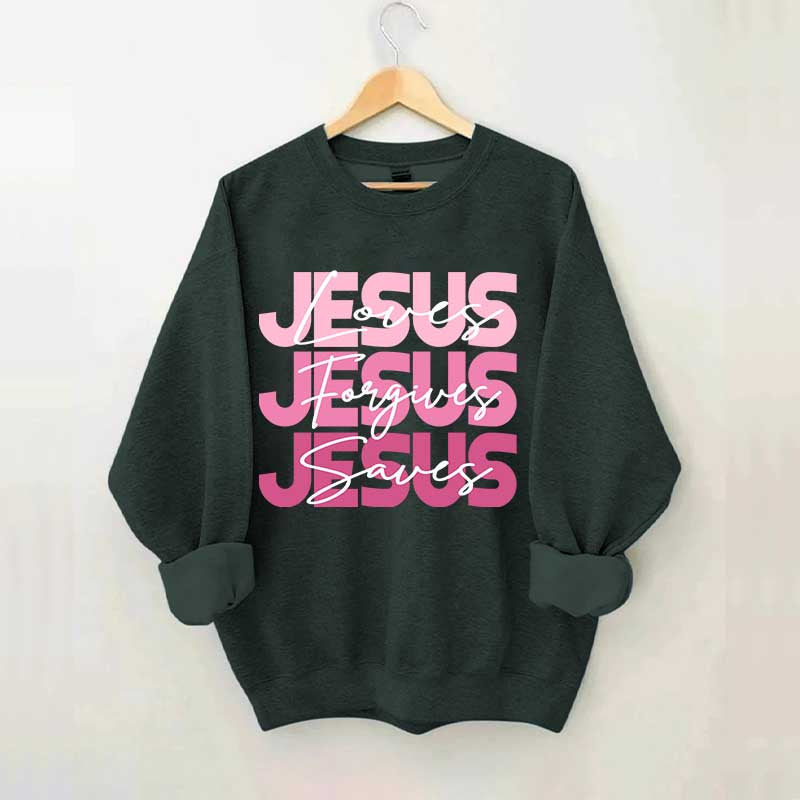 Jesus Loves Forgives Saves Sweatshirt