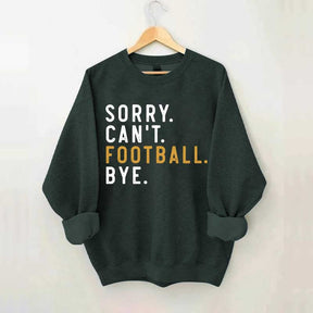 Sorry Can't Football Bye Sweatshirt