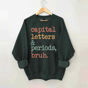 Capital Letters and Periods Bruh Sweatshirt