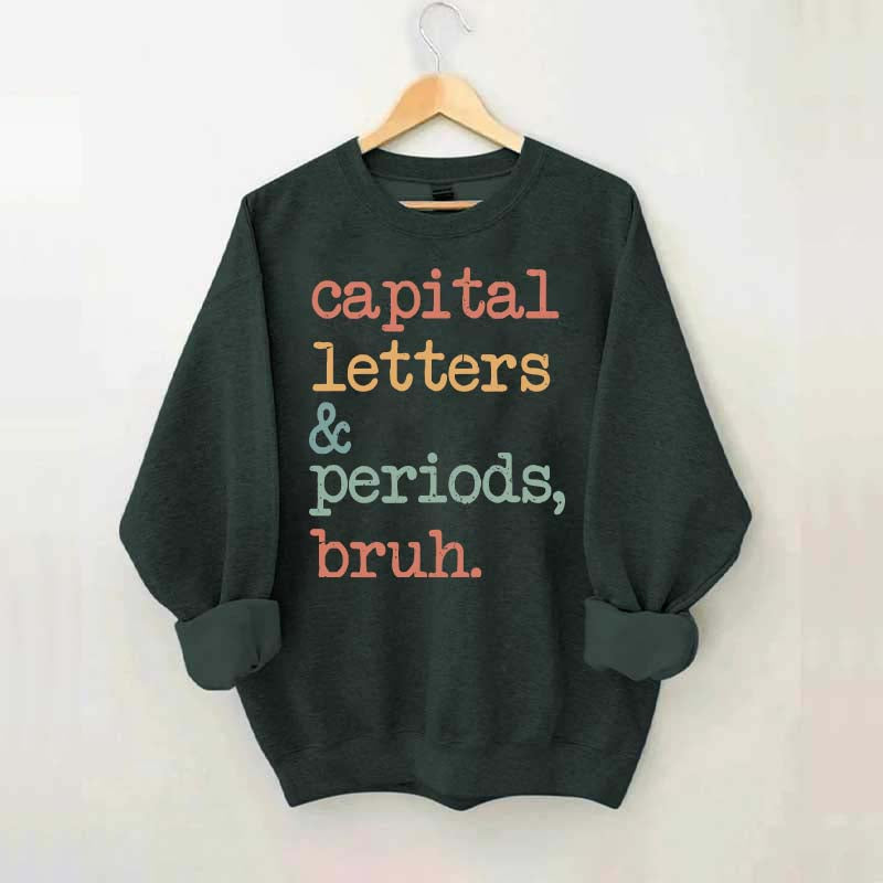 Capital Letters and Periods Bruh Sweatshirt