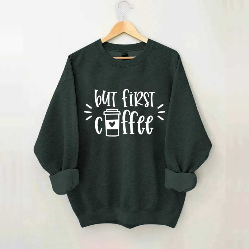 But First Coffee Teacher Sweatshirt