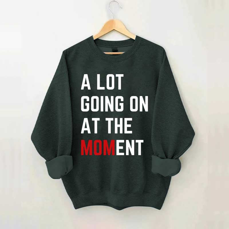A Lot Going On At The MOMent Pregnancy Sweatshirt