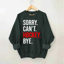 Sorry Can't Hockey Bye Sweatshirt