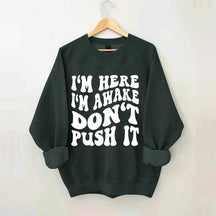 I'm Here I'm Awake Don't Push It Words Sweatshirt