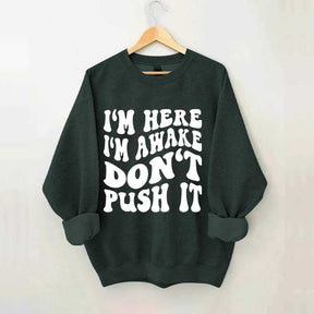 I'm Here I'm Awake Don't Push It Words Sweatshirt