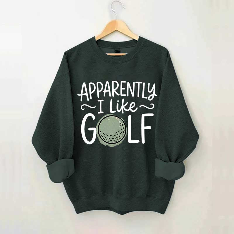 Apparently I Like Golf Sweatshirt