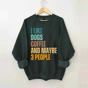 I Like Dog Coffee And Maybe 3 People Sweatshirt