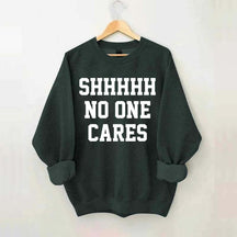 Shhh No One Cares Sweatshirt