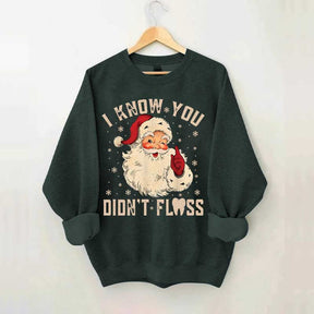 I Know You Didn't Floss Sweatshirt