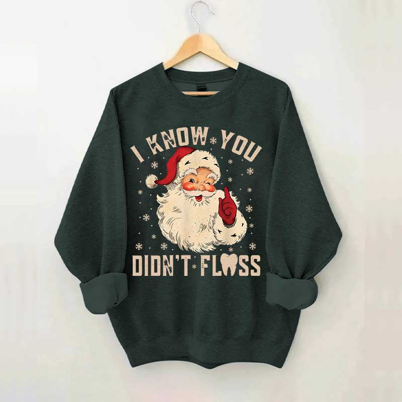I Know You Didn't Floss Sweatshirt