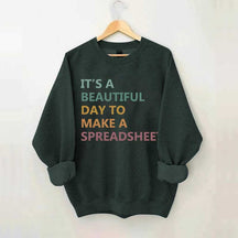 It's A Beautiful Day To Make A Spreadsheet Sweatshirt