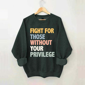 Fight For Those Without Your Privilege Sweatshirt