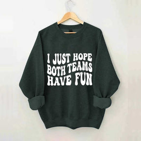 I Just Hope Both Teams Have Fun Sweatshirt