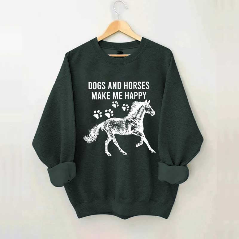 Dogs And Horses Make Me Happy Sweatshirt