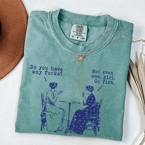Do You Have Any Fucks T-Shirt