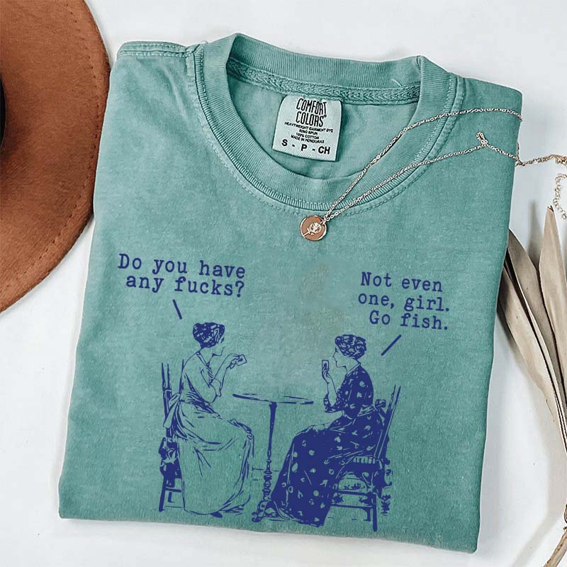 Do You Have Any Fucks T-Shirt